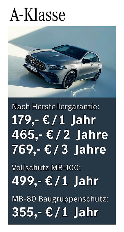 Nach Herstellergarantie: 179 € / 1 Jahr; 465 € / 2 Jahre; 769 € / 3 Jahre; Vollschutz MB-100: 499 € /1 Jahr; MB-80 Baugruppenschutz: 355 € / 1 Jahr A-Klasse Garantiepaketpreise