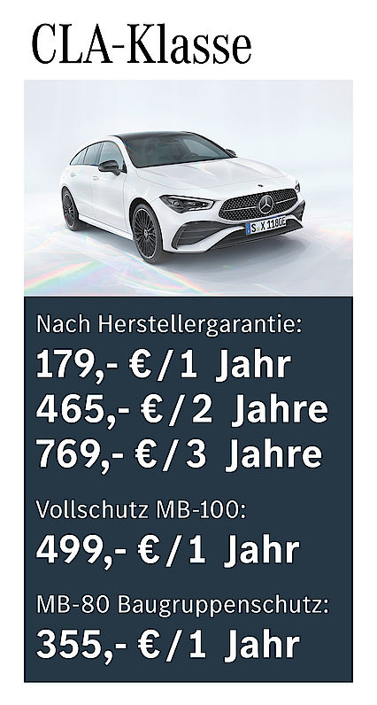 Nach Herstellergarantie: 179 € / 1 Jahr; 465 € / 2 Jahre; 769 € / 3 Jahre; Vollschutz MB-100: 499 € /1 Jahr; MB-80 Baugruppenschutz: 355 € / 1 Jahr CLA-Klasse Garantiepaketpreise