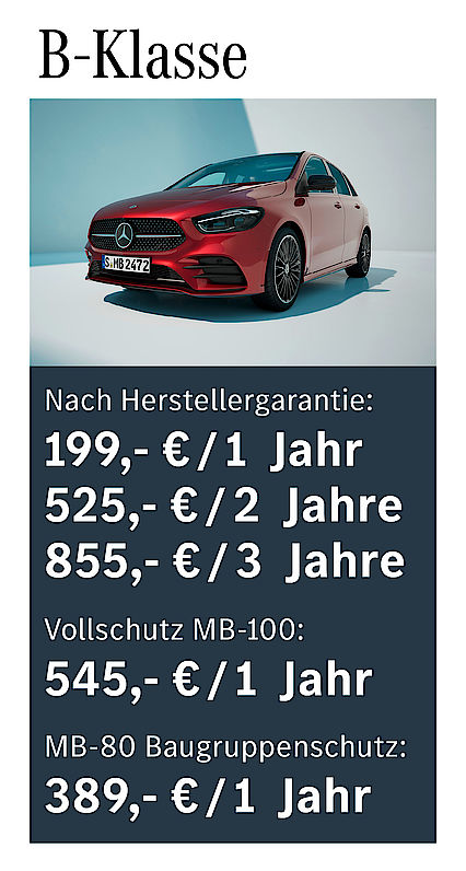 Nach Herstellergarantie: 199 € / 1 Jahr; 525 € / 2 Jahre; 855 € / 3 Jahre; Vollschutz MB-100: 545 € /1 Jahr; MB-80 Baugruppenschutz: 389 € / 1 Jahr B-Klasse Garantiepaketpreise